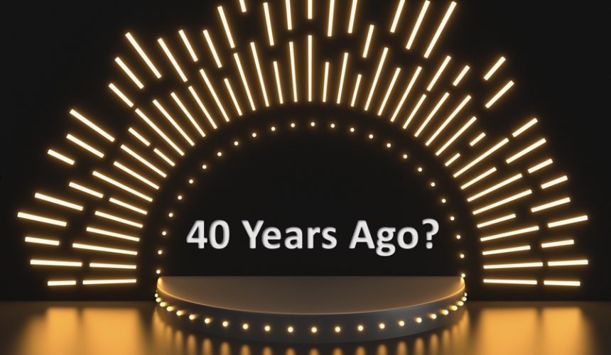 What were we doing 40 years ago?